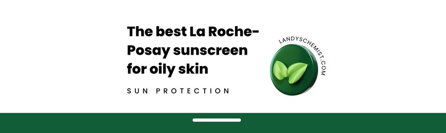 The best la roche sunscreen for oily skin