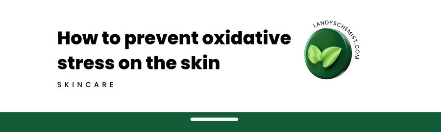 How can we prevent oxidative stress on the skin