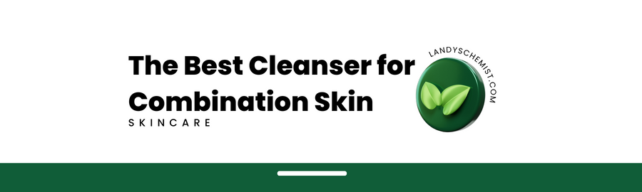 What is the best cleanser for combination skin