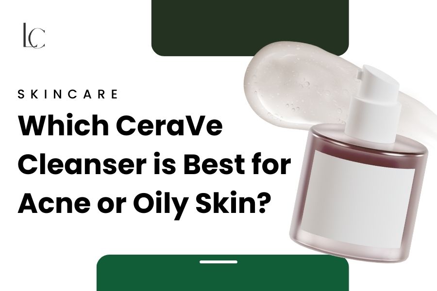 Which Cerave Cleanser is best for acne or oily skin