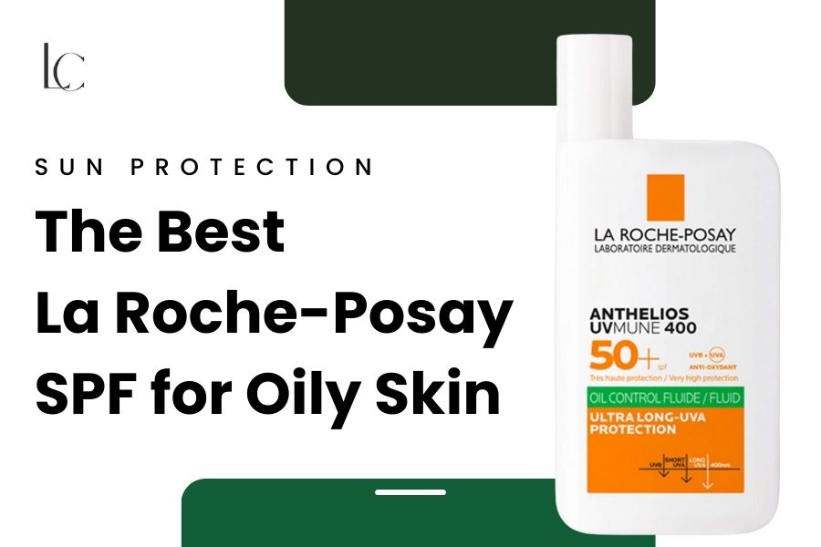 The best la roche-posay sunscreen for oily, blemish prone skin